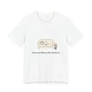 Home Is Where My Yorkie Is T-Shirt – Cute Yorkshire Terrier Quote Tee for Dog Lovers
